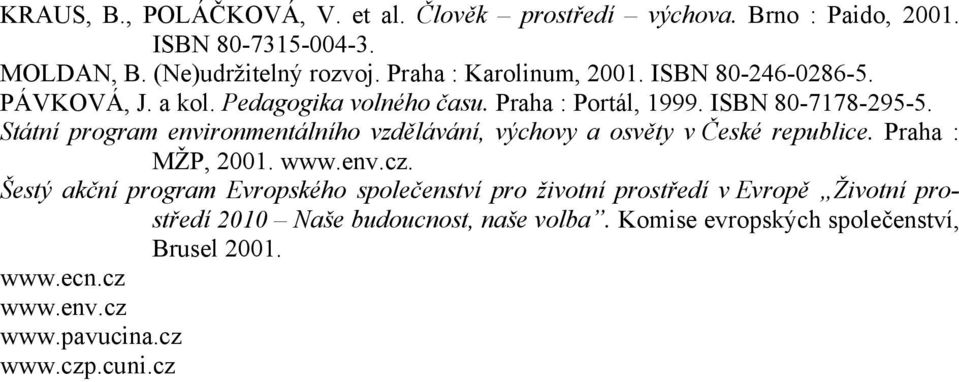 Státní program environmentálního vzdělávání, výchovy a osvěty v České republice. Praha : MŽP, 2001. www.env.cz.