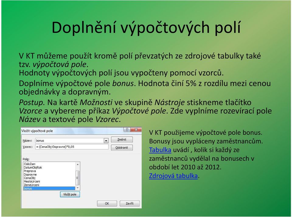 Postup.Na kartě Možnostive skupině Nástrojestiskneme tlačítko Vzorcea vybereme příkaz Výpočtové pole.