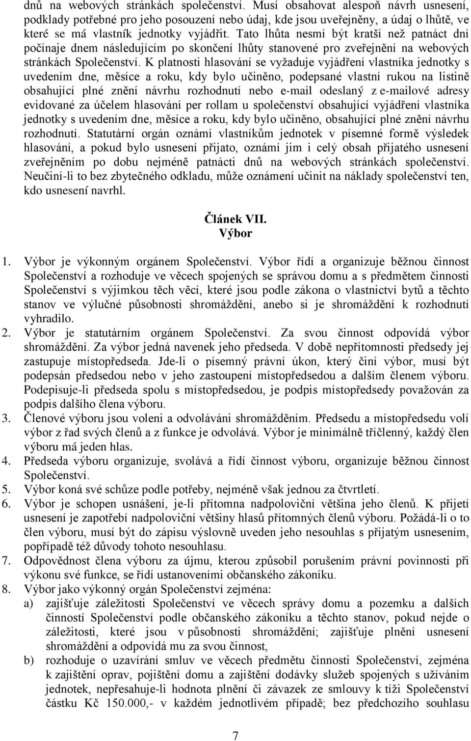 Tato lhůta nesmí být kratší než patnáct dní počínaje dnem následujícím po skončení lhůty stanovené pro zveřejnění na webových stránkách Společenství.