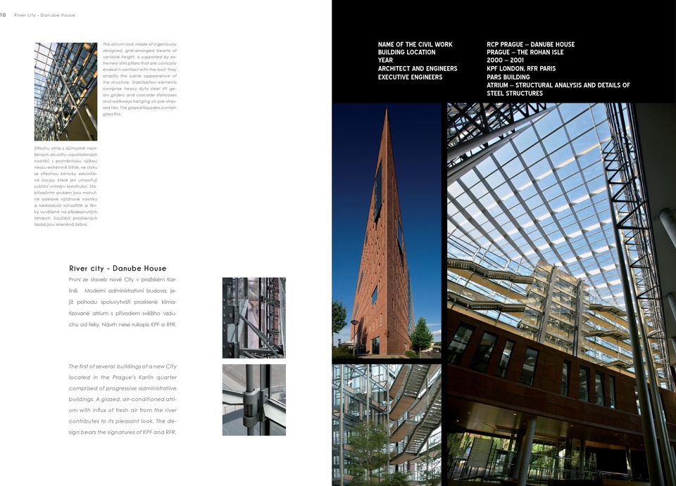 Stabilisation elements comprise heavy duty steel lift gears girders and cascade staircases and walkways hanging on pre-stressed ties. The glazed façades contain glass fi ns.