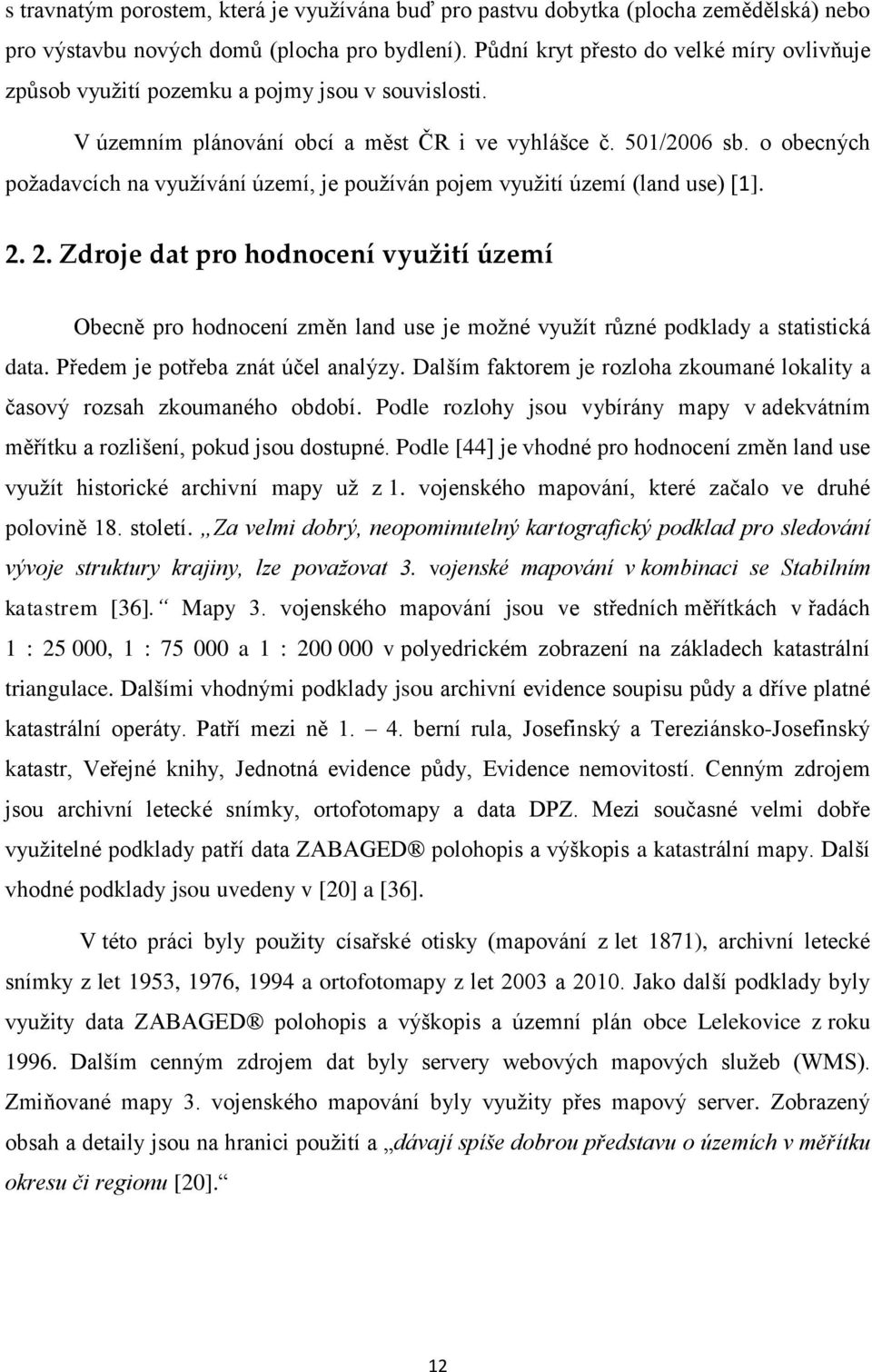 o obecných požadavcích na využívání území, je používán pojem využití území (land use) [1]. 2.