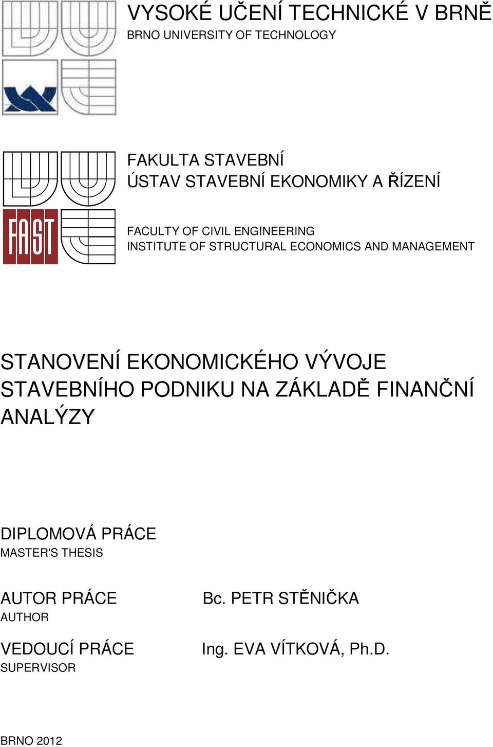STANOVENÍ EKONOMICKÉHO VÝVOJE STAVEBNÍHO PODNIKU NA ZÁKLADĚ FINANČNÍ ANALÝZY DIPLOMOVÁ PRÁCE
