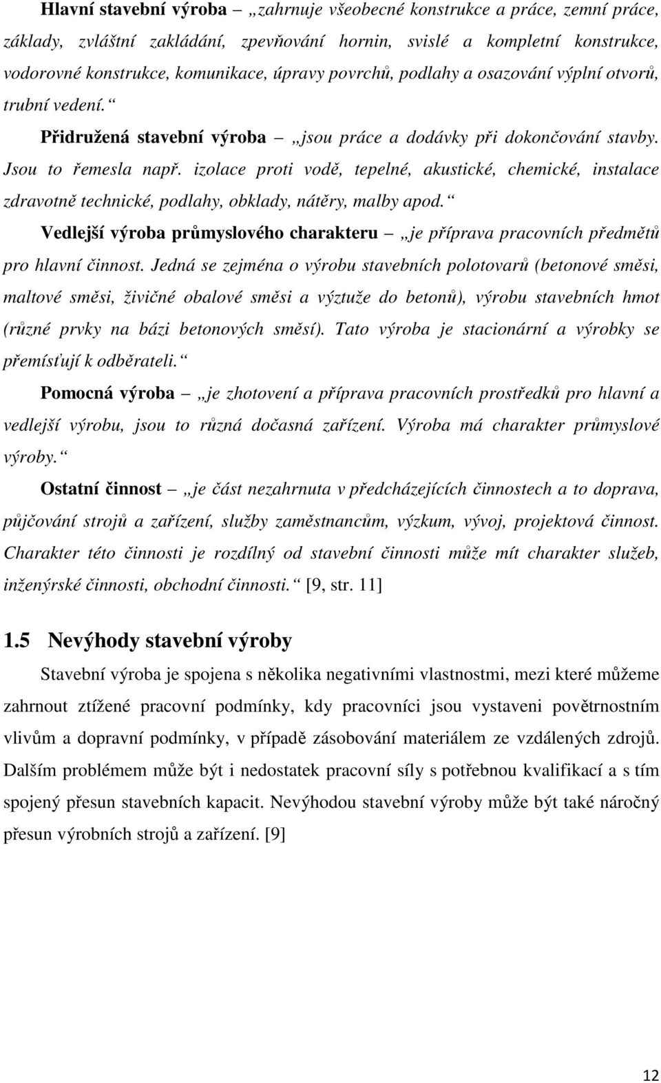 izolace proti vodě, tepelné, akustické, chemické, instalace zdravotně technické, podlahy, obklady, nátěry, malby apod.