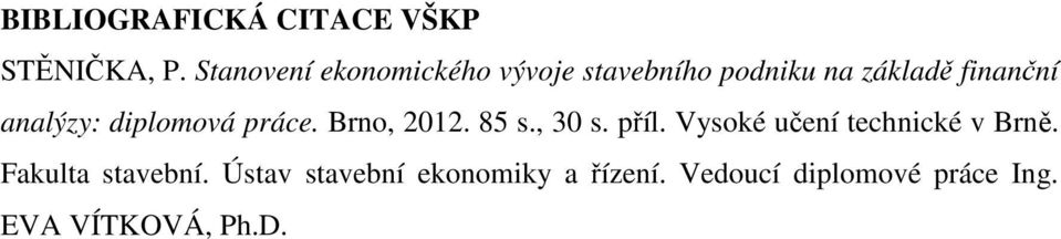 analýzy: diplomová práce. Brno, 2012. 85 s., 30 s. příl.