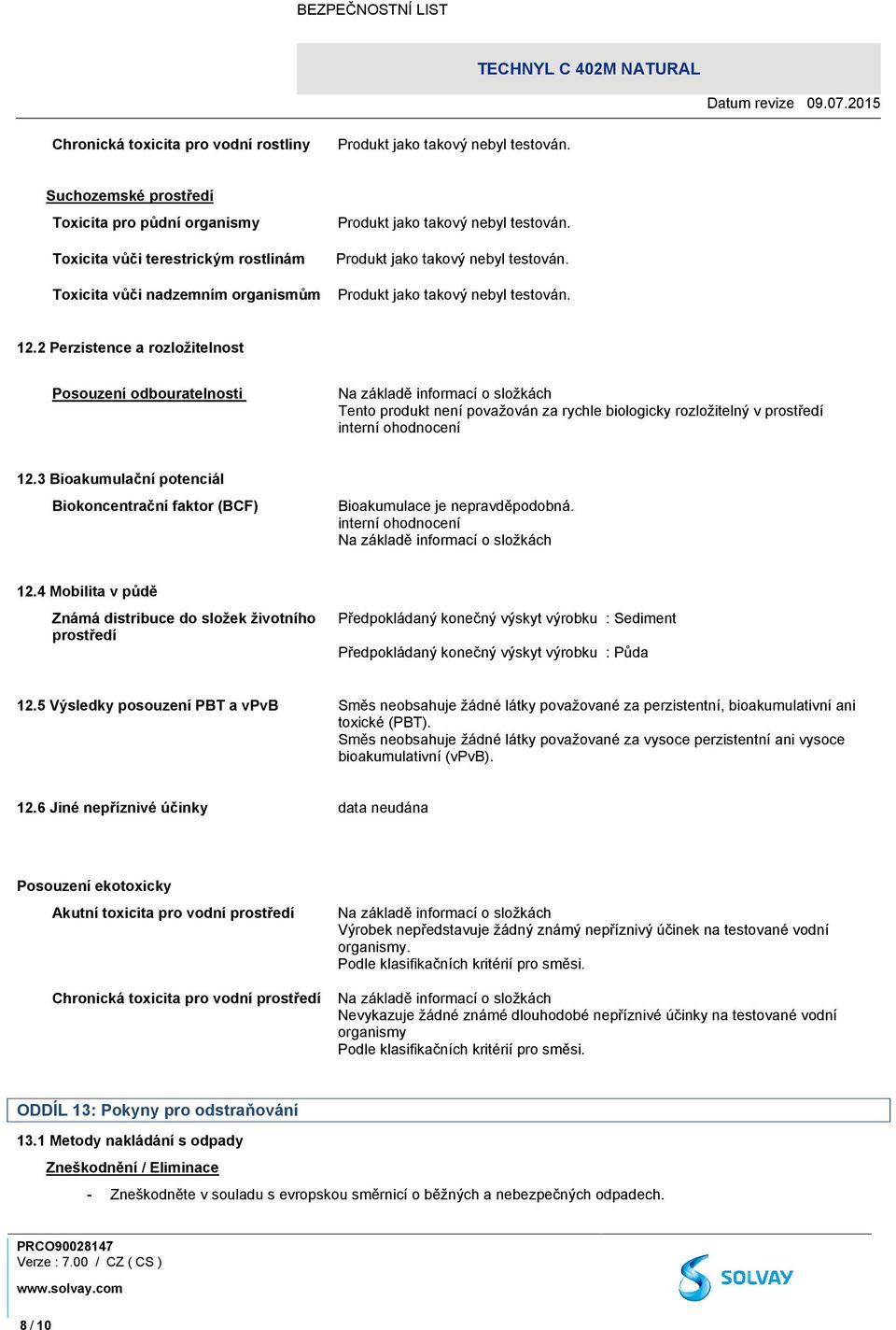 3 Bioakumulační potenciál Biokoncentrační faktor (BCF) Bioakumulace je nepravděpodobná. interní ohodnocení 12.