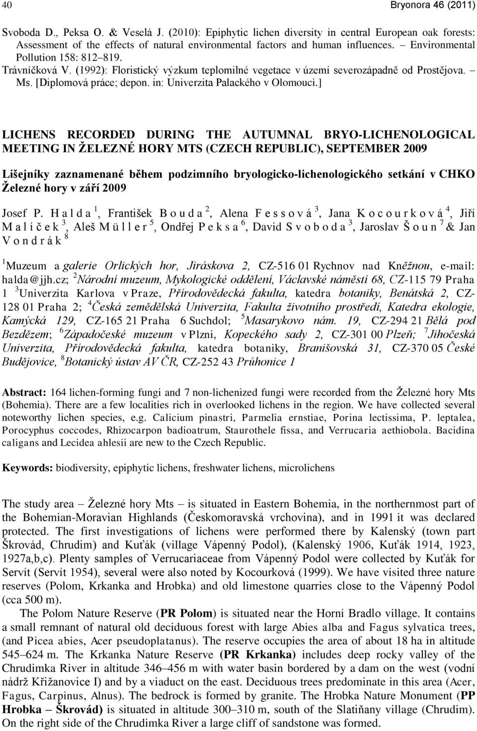 Trávníčková V. (1992): Floristický výzkum teplomilné vegetace v území severozápadně od Prostějova. Ms. [Diplomová práce; depon. in: Univerzita Palackého v Olomouci.