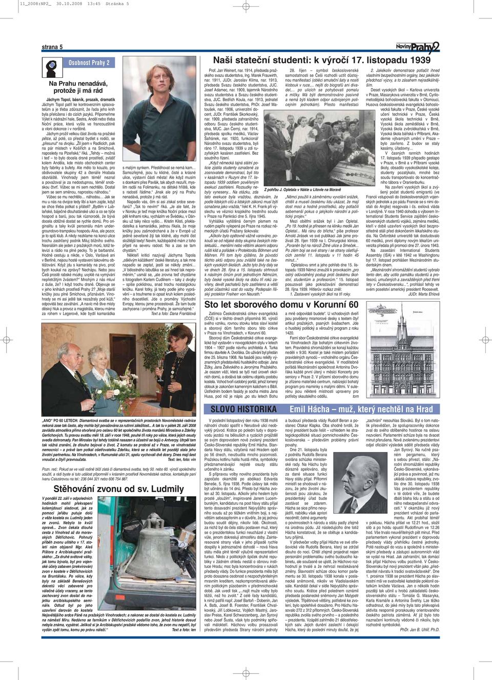 fiada jeho knih byla pfieloïena i do cizích jazykû. PfiipomeÀme V let k nádraïní hale, Sestra, Andûl nebo tfieba Noãní práce, která vy la ve francouz tinû a vloni dokonce i v nor tinû.