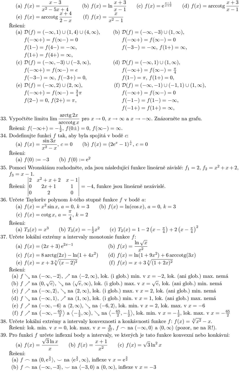 Znázorněte na grafu. arccotg f( +), f(±), f( ).. Dodefinujte funkci f tak, aby byla spojitá v bodě c: sin f(), c (b) f() (e ), c f() : (b) f() : e 5.