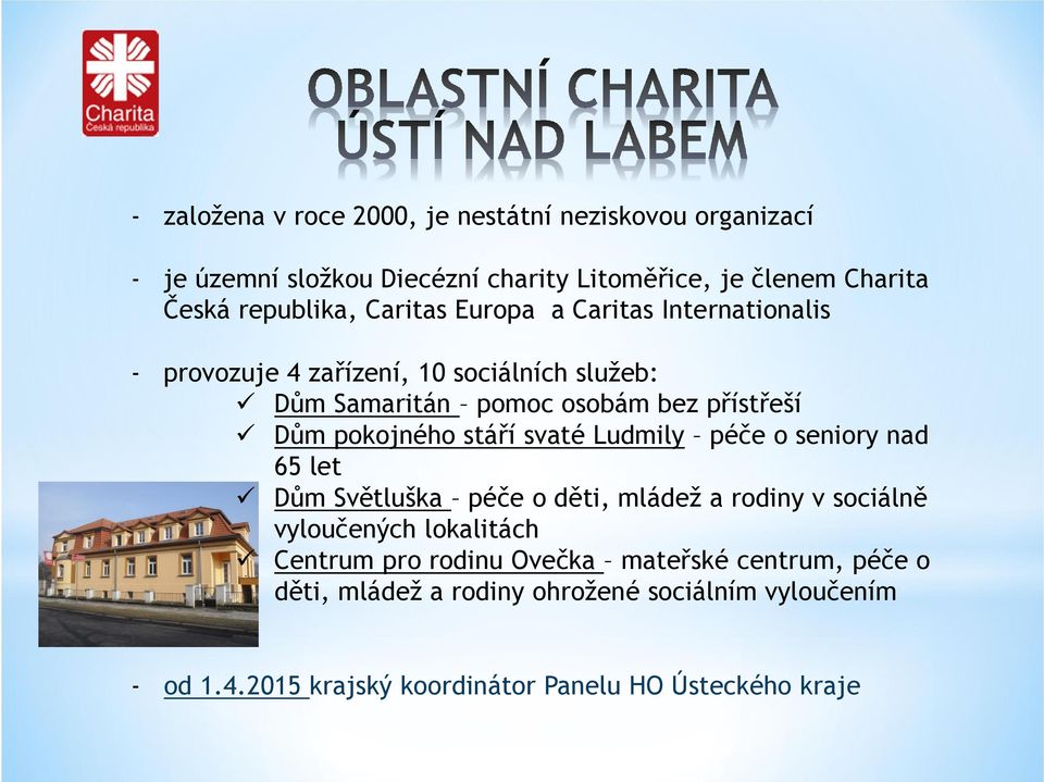 stáří svaté Ludmily péče o seniory nad 65 let Dům Světluška péče o děti, mládež a rodiny v sociálně vyloučených lokalitách Centrum pro rodinu