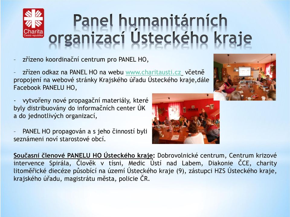 informačních center ÚK a do jednotlivých organizací, PANEL HO propagován a s jeho činností byli seznámeni noví starostové obcí.