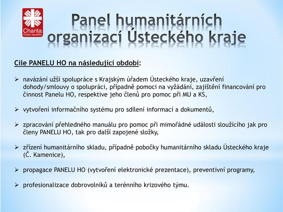 přehledného manuálu pro pomoc při mimořádné události sloužícího jak pro členy PANELU HO, tak pro další zapojené složky, zřízení humanitárního skladu, případně pobočky