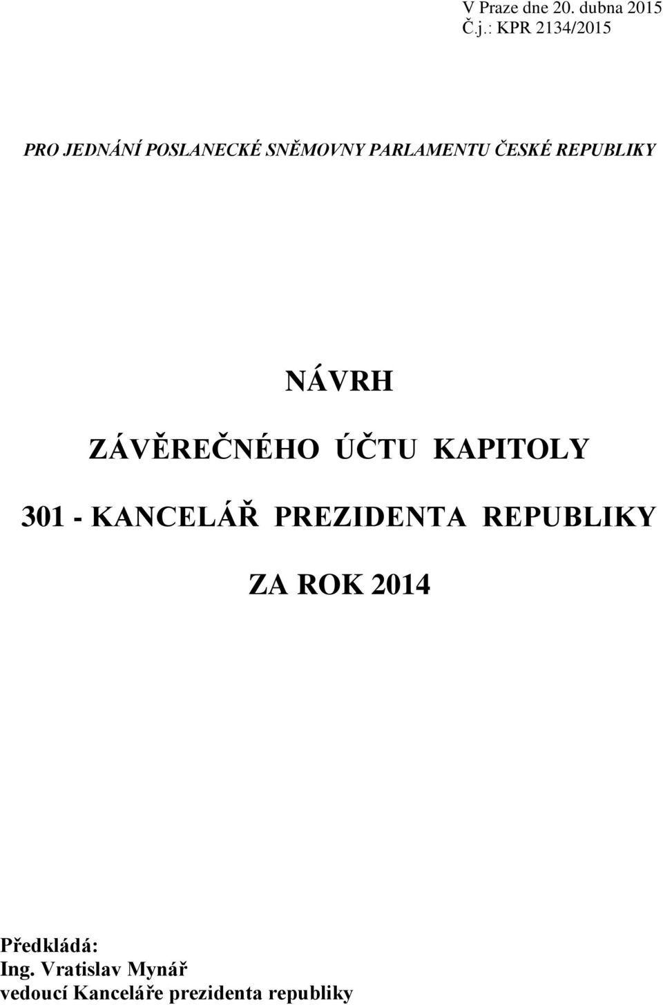ČESKÉ REPUBLIKY NÁVRH ZÁVĚREČNÉHO ÚČTU KAPITOLY 301 - KANCELÁŘ