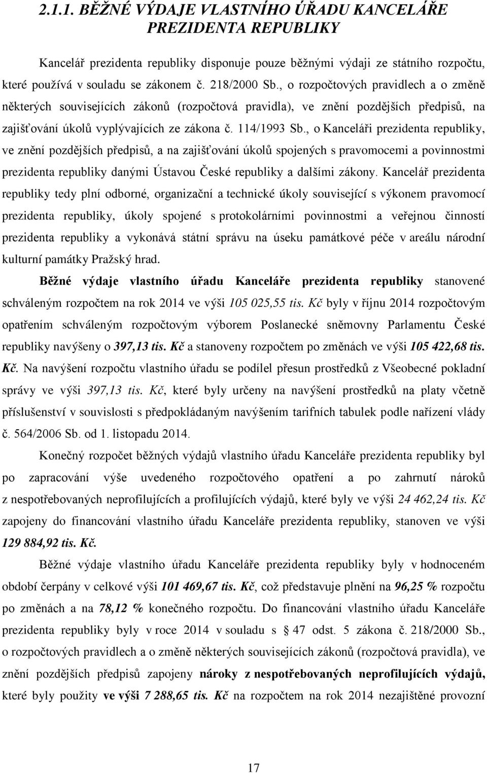 , o Kanceláři prezidenta republiky, ve znění pozdějších předpisů, a na zajišťování úkolů spojených s pravomocemi a povinnostmi prezidenta republiky danými Ústavou České republiky a dalšími zákony.