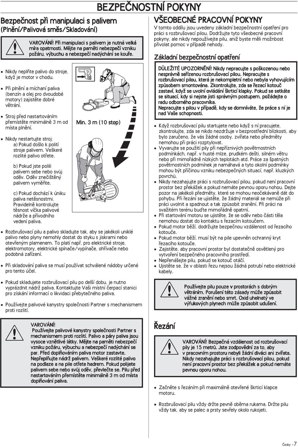 BEZPEâNOSTNÍ POKYNY V EOBECNÉ PRACOVNÍ POKYNY V tomto oddílu jsou uvedeny základní bezpeãnostní opatfiení pro práci s rozbru ovací pilou.