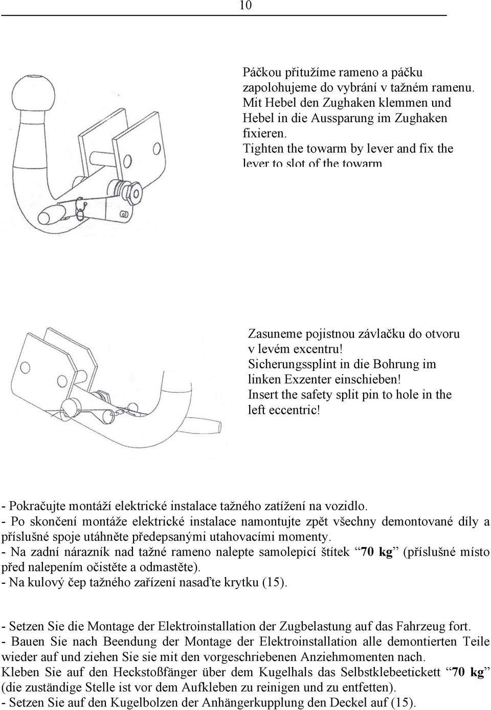 Insert the safety split pin to hole in the left eccentric! - Pokračujte montáží elektrické instalace tažného zatížení na vozidlo.