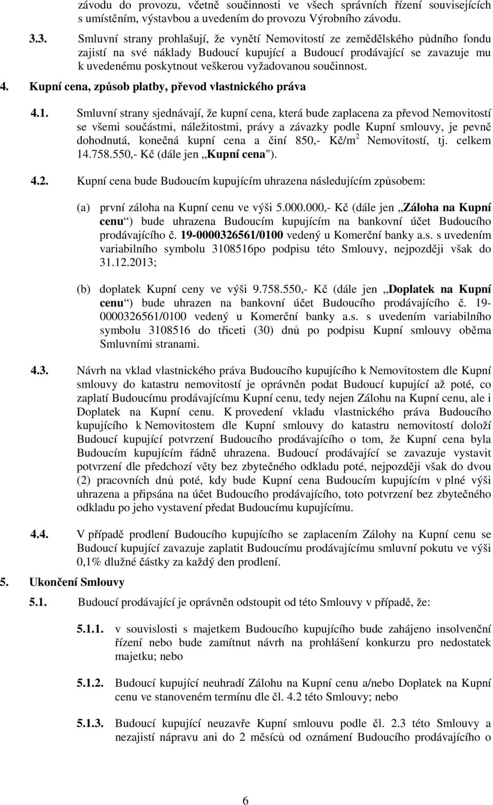 vyžadovanou součinnost. 4. Kupní cena, způsob platby, převod vlastnického práva 4.1.