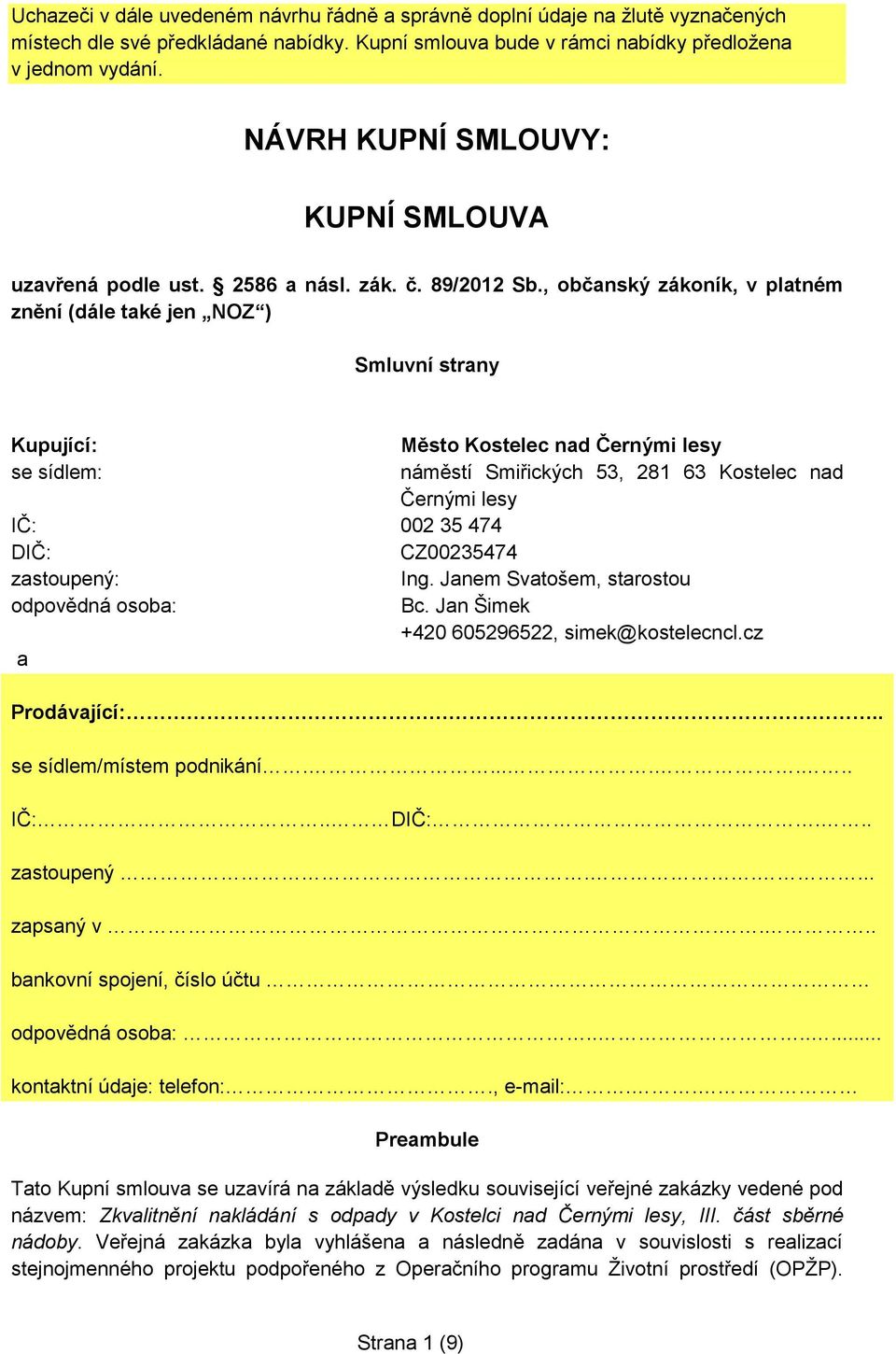 , občanský zákoník, v platném znění (dále také jen NOZ ) Smluvní strany Kupující: Město Kostelec nad Černými lesy se sídlem: náměstí Smiřických 53, 281 63 Kostelec nad Černými lesy IČ: 002 35 474