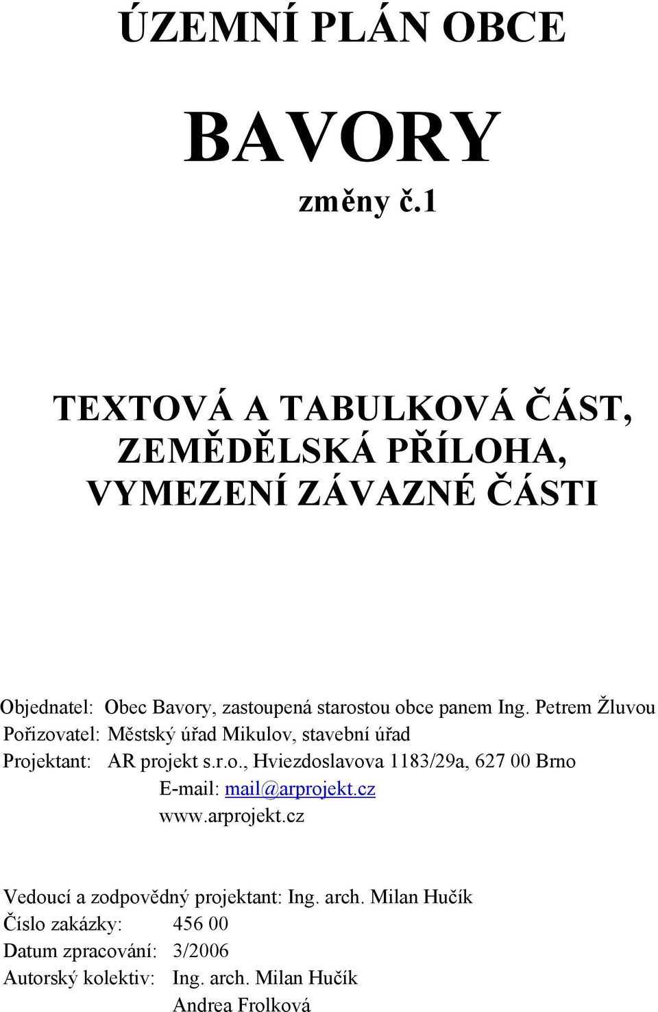 starostou obce panem Ing. Petrem Žluvou Pořizovatel: Městský úřad Mikulov, stavební úřad Projektant: AR projekt s.r.o., E-mail: mail@arprojekt.