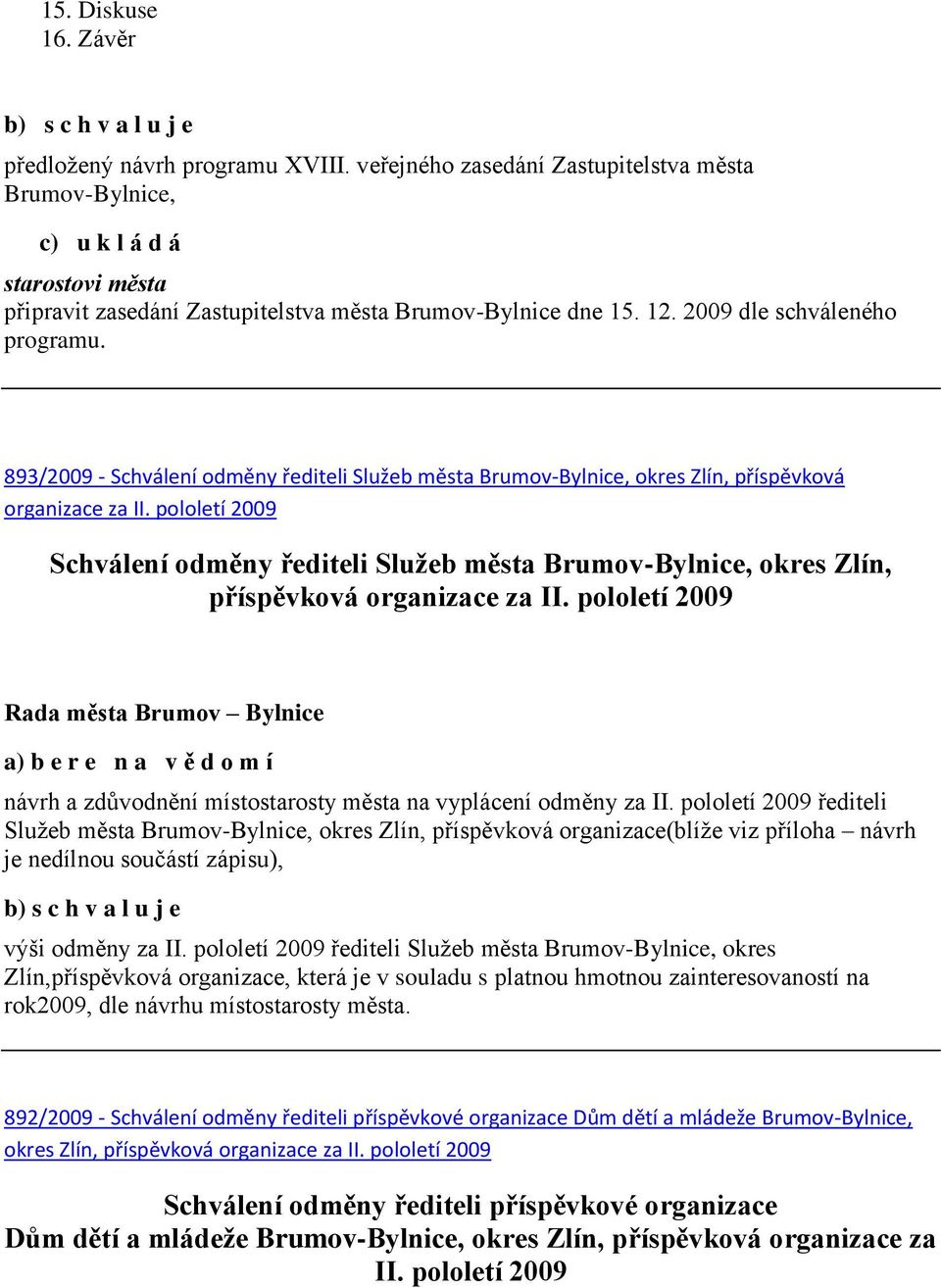 893/2009 - Schválení odměny řediteli Služeb města Brumov-Bylnice, okres Zlín, příspěvková organizace za II.