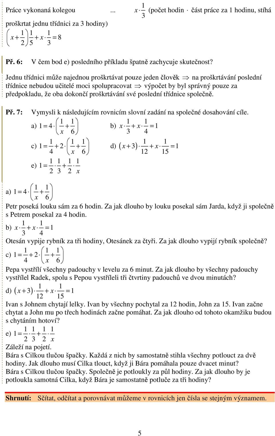 proškrtávání své poslední třídnice společně. Př. 7: Vymysli k následujícím rovnicím slovní zadání na společné dosahování cíle.