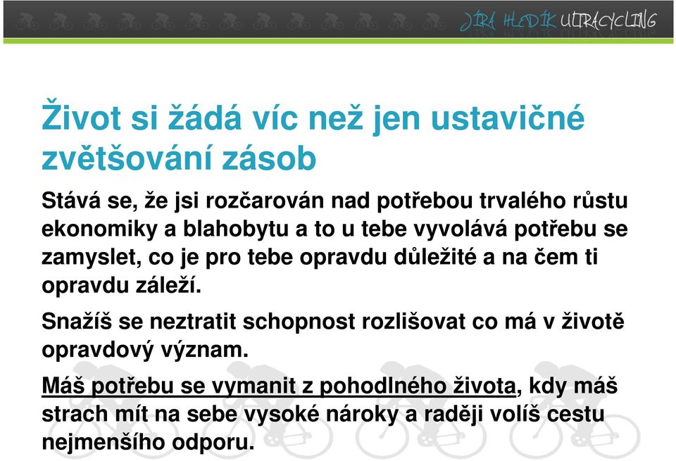 čem ti opravdu záleží. Snažíš se neztratit schopnost rozlišovat co má v životě opravdový význam.