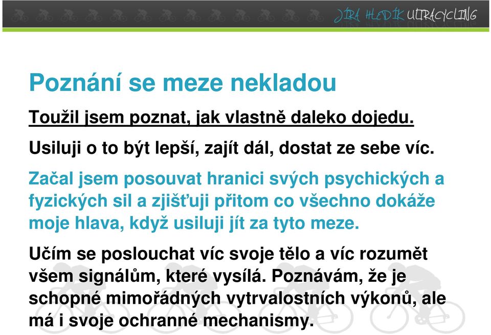 Začal jsem posouvat hranici svých psychických a fyzických sil a zjišťuji přitom co všechno dokáže moje hlava,