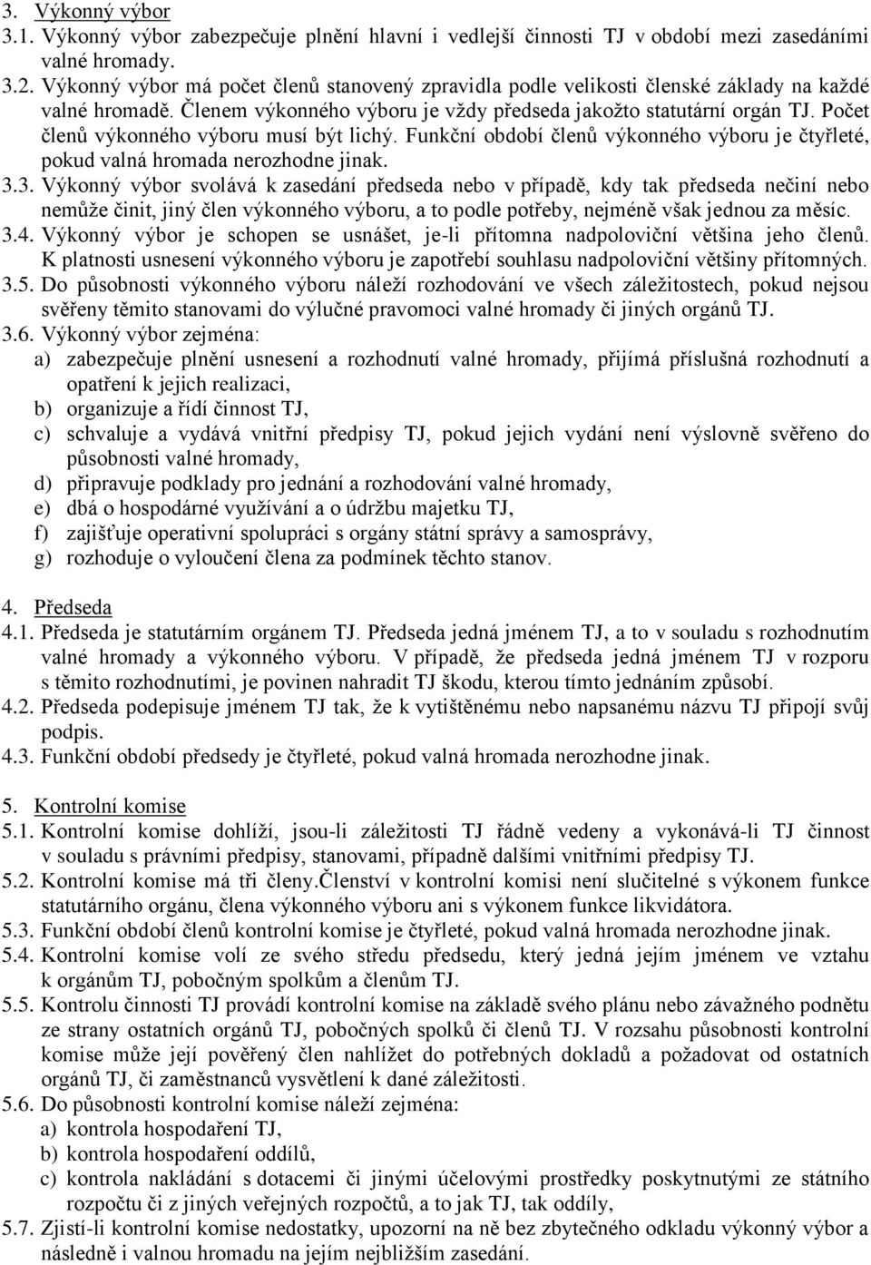 Počet členů výkonného výboru musí být lichý. Funkční období členů výkonného výboru je čtyřleté, pokud valná hromada nerozhodne jinak. 3.