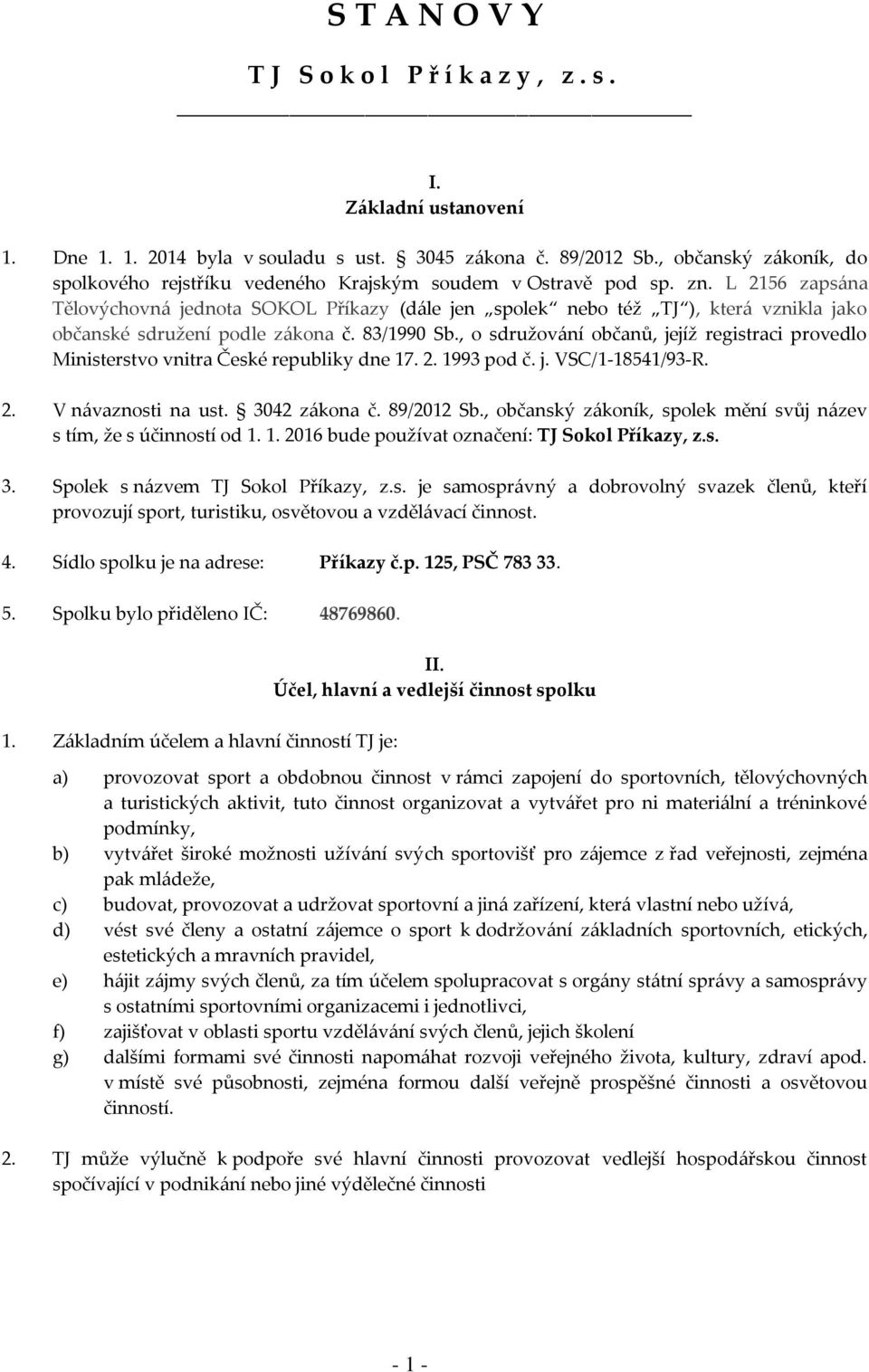 L 2156 zaps{na Tělovýchovn{ jednota SOKOL Příkazy (d{le jen spolek nebo též TJ ), kter{ vznikla jako občanské sdružení podle z{kona č. 83/1990 Sb.