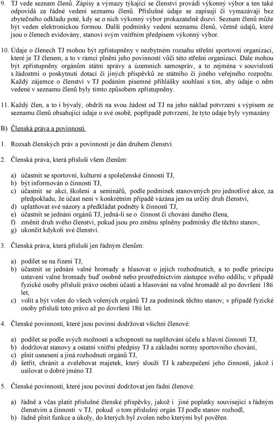 Další podmínky vedení seznamu členů, včetně údajů, které jsou o členech evidovány, stanoví svým vnitřním předpisem výkonný výbor. 10.