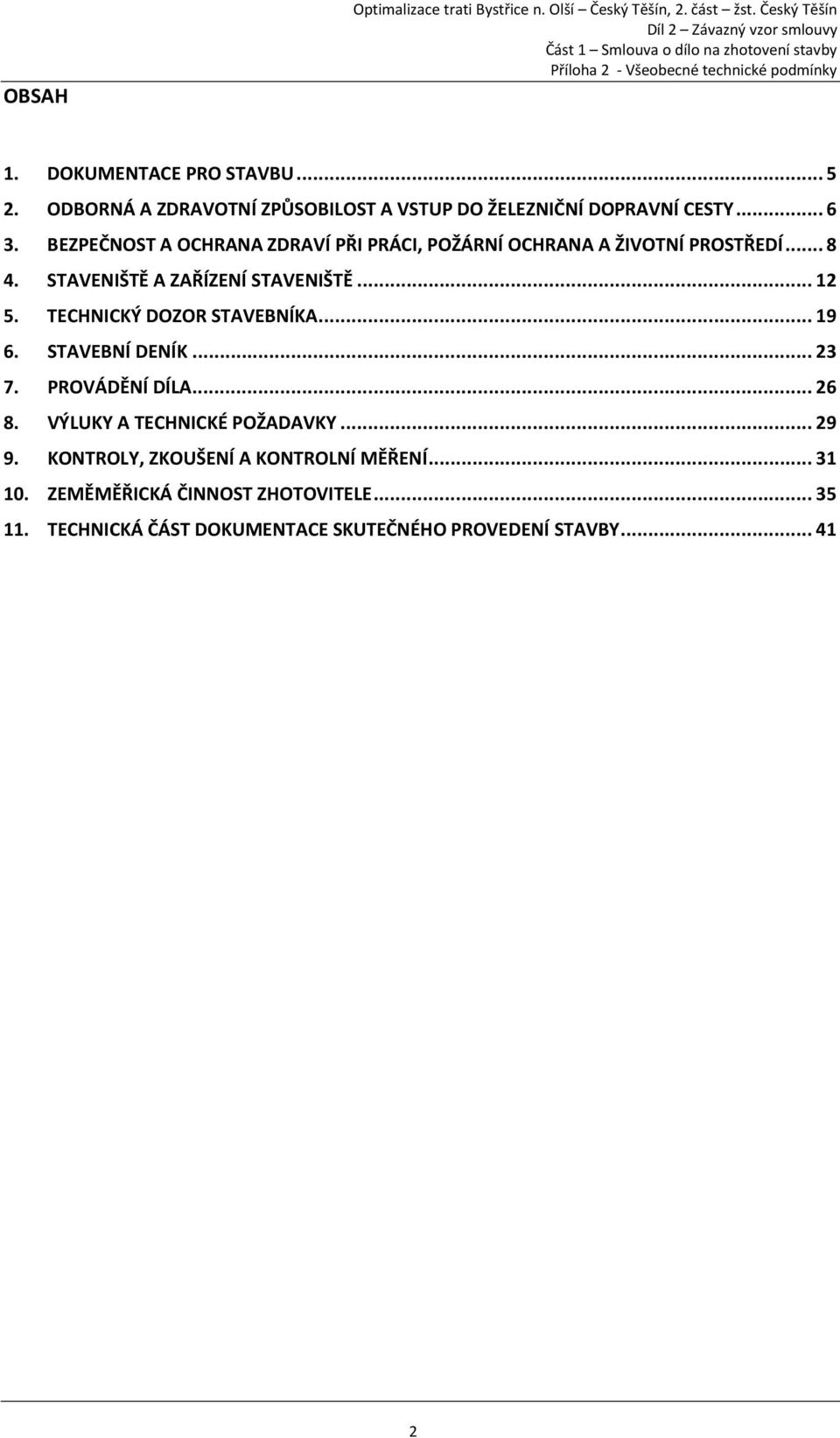 BEZPEČNOST A OCHRANA ZDRAVÍ PŘI PRÁCI, POŽÁRNÍ OCHRANA A ŽIVOTNÍ PROSTŘEDÍ... 8 4. STAVENIŠTĚ A ZAŘÍZENÍ STAVENIŠTĚ... 12 5.