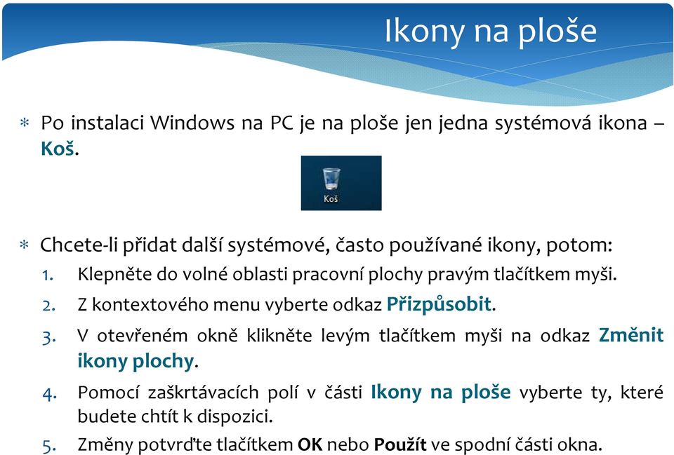 Klepněte do volné oblasti pracovní plochy pravým tlačítkem myši. 2. Z kontextového menu vyberte odkaz Přizpůsobit. 3.