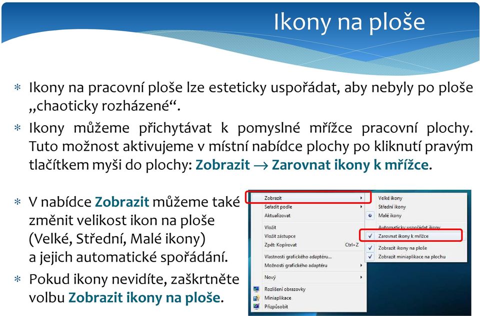 Tuto možnost aktivujeme v místní nabídce plochy po kliknutí pravým tlačítkem myši do plochy: Zobrazit Zarovnat