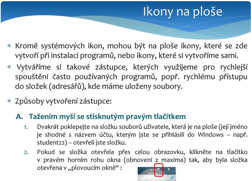 Způsoby vytvoření zástupce: A. Tažením myší se stisknutým pravým tlačítkem 1.