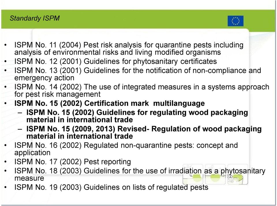 14 (2002) The use of integrated measures in a systems approach for pest risk management ISPM No. 15 (2002) Certification mark multilanguage ISPM No.