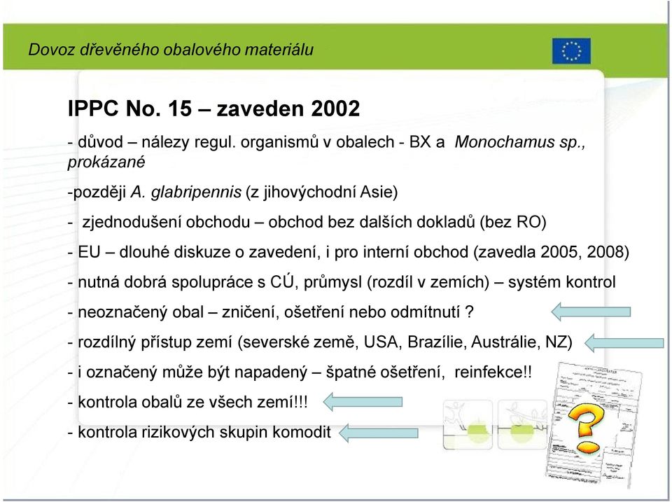 2005, 2008) - nutná dobrá spolupráce s CÚ, průmysl (rozdíl v zemích) systém kontrol - neoznačený obal zničení, ošetření nebo odmítnutí?