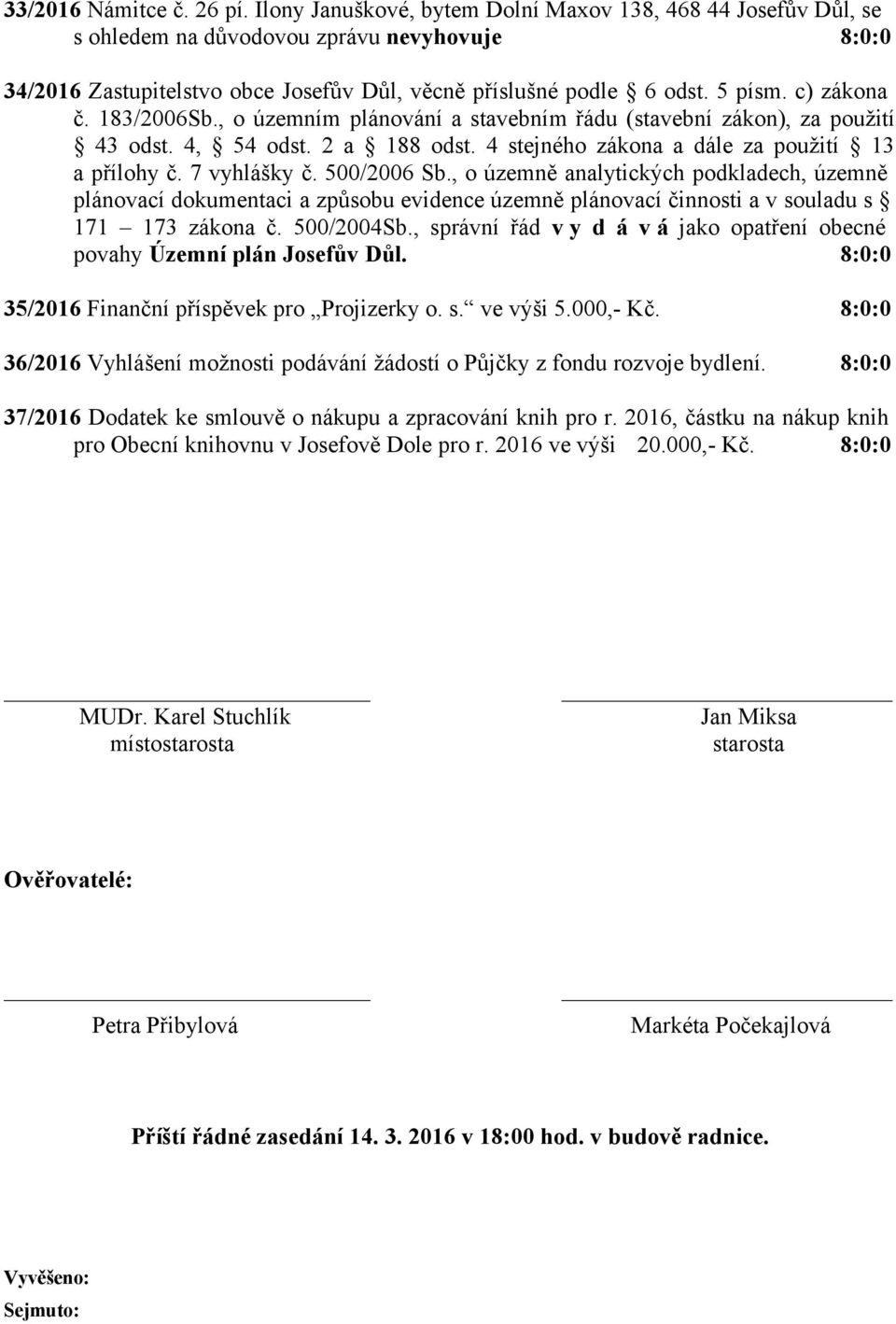 , o územně analytických podkladech, územně plánovací dokumentaci a způsobu evidence územně plánovací činnosti a v souladu s 171 173 zákona č. 500/2004Sb.