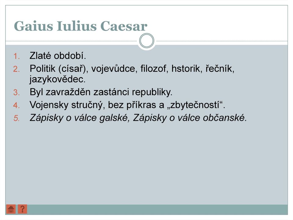 jazykovědec. 3. Byl zavražděn zastánci republiky. 4.