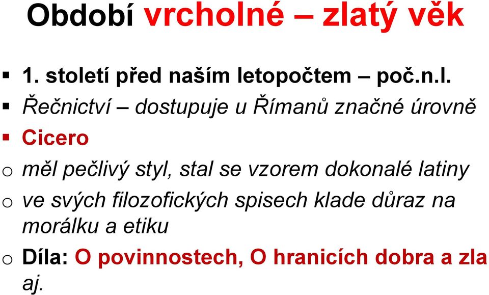 dostupuje u Římanů značné úrovně Cicero o měl pečlivý styl, stal se