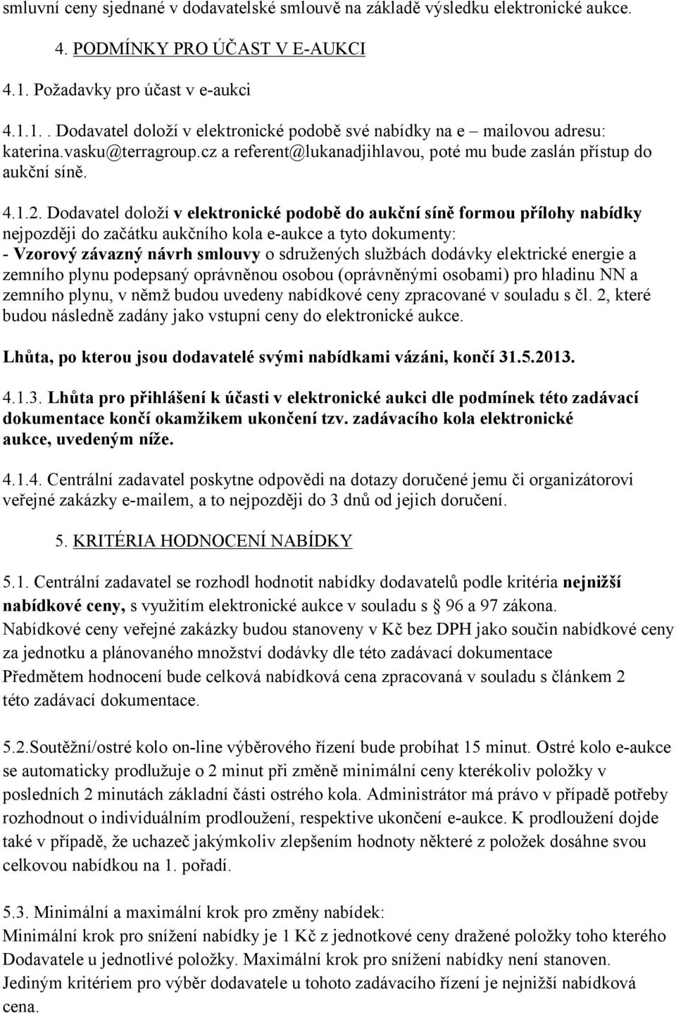 cz a referent@lukanadjihlavou, poté mu bude zaslán přístup do aukční síně. 4.1.2.