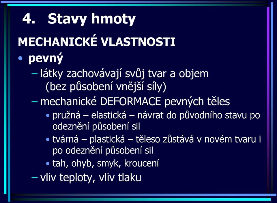 návrat do původního stavu po odeznění působení sil tvárná plastická těleso zůstává