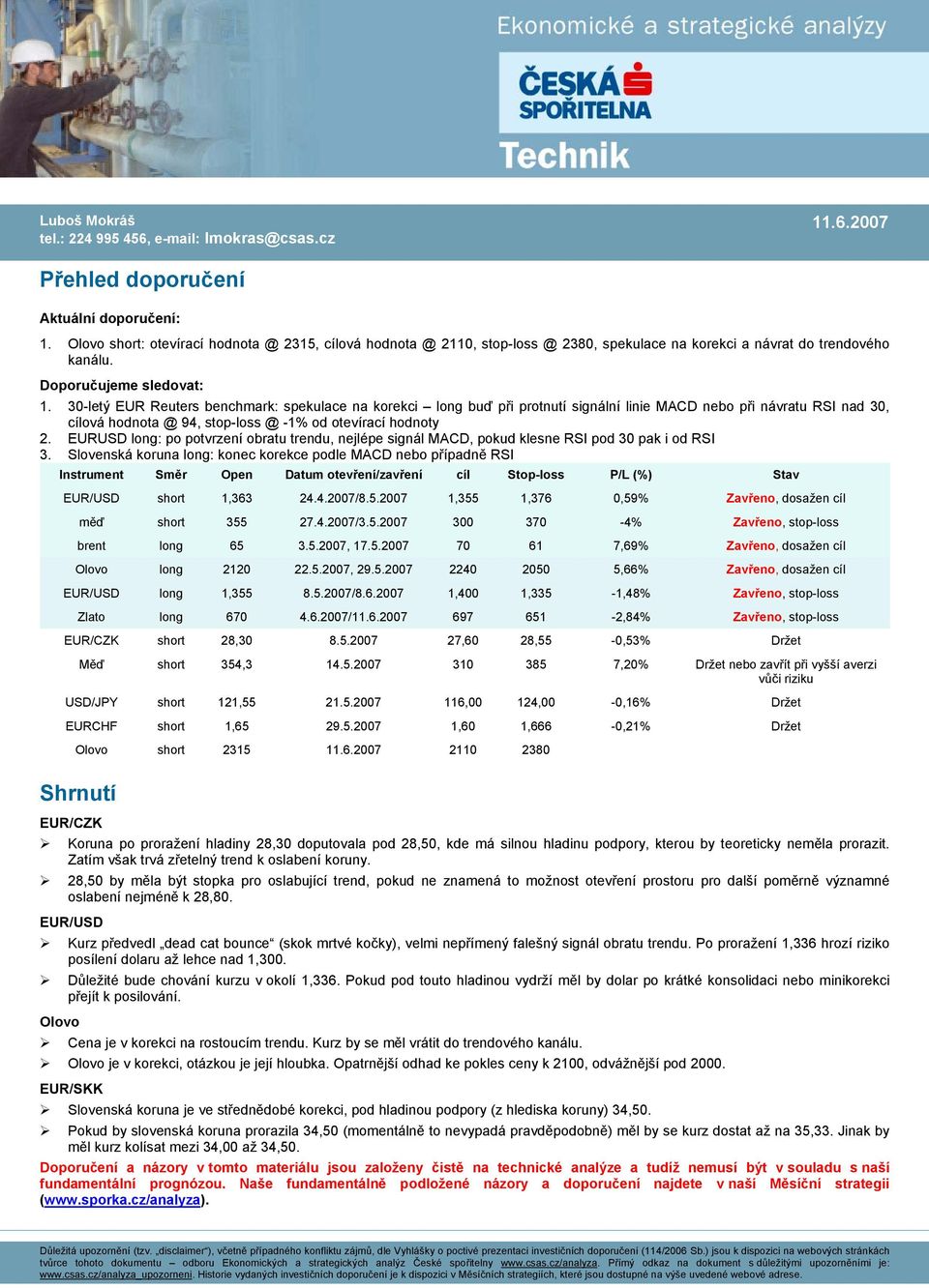 3-letý EUR Reuters benchmark: spekulace na korekci long buď při protnutí signální linie MACD nebo při návratu RSI nad 3, cílová hodnota @ 94, stop-loss @ -1% od otevírací hodnoty 2.