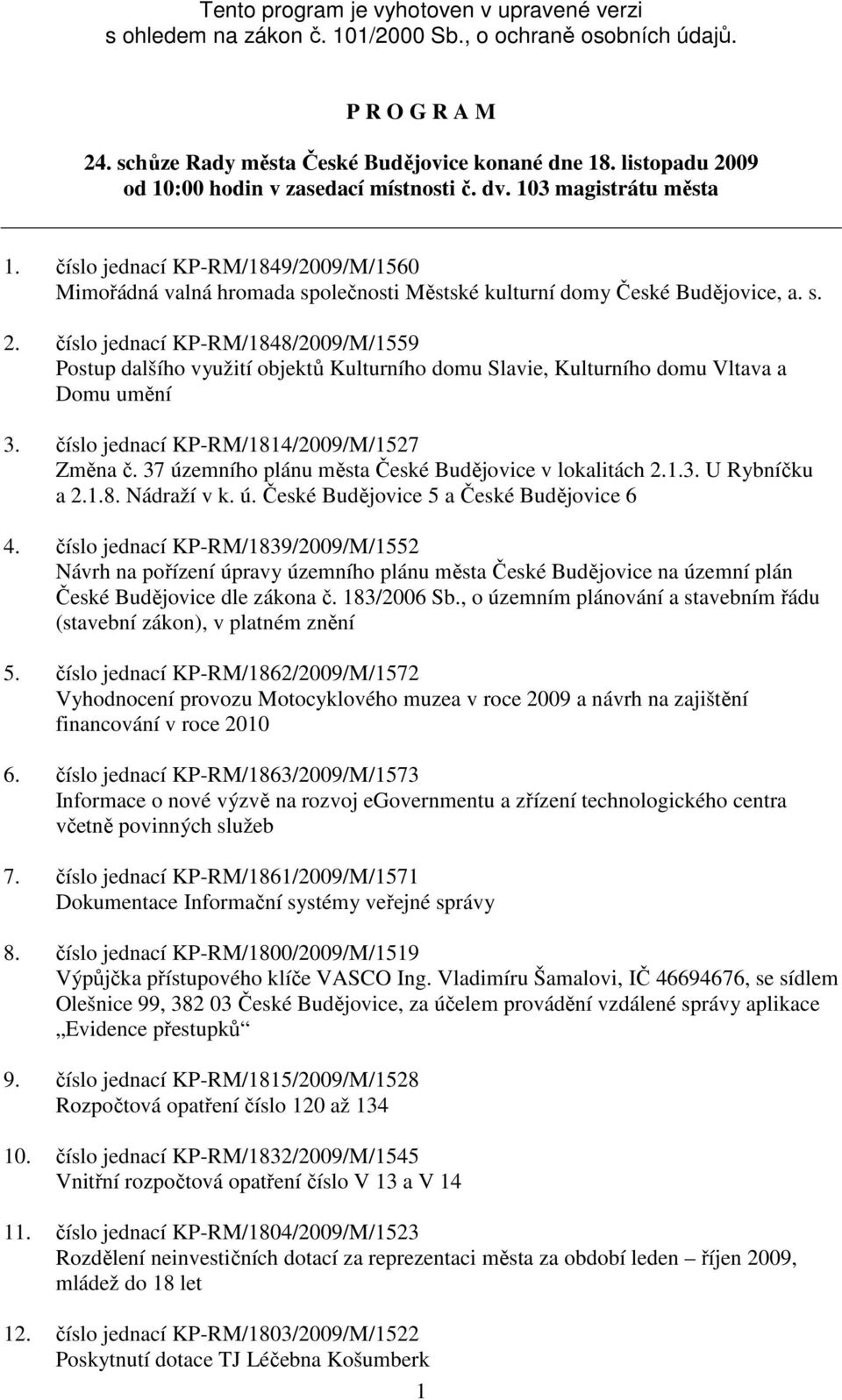 číslo jednací KP-RM/1814/2009/M/1527 Změna č. 37 územního plánu města České Budějovice v lokalitách 2.1.3. U Rybníčku a 2.1.8. Nádraží v k. ú. České Budějovice 5 a České Budějovice 6 4.