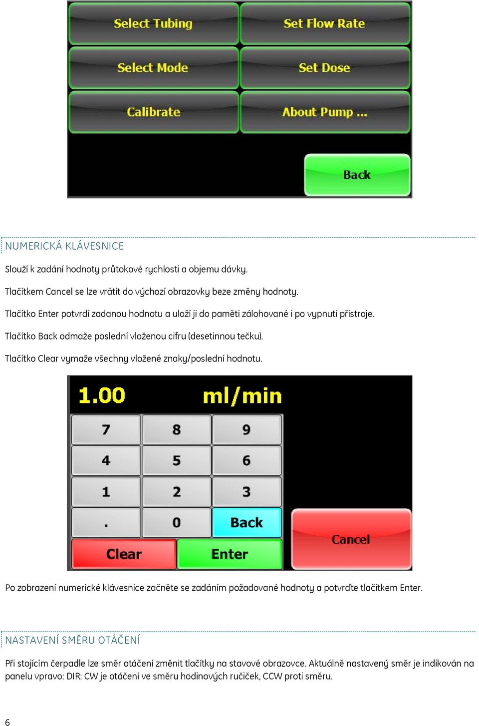 Tlačítko Clear vymaže všechny vložené znaky/poslední hodnotu. Po zobrazení numerické klávesnice začněte se zadáním požadované hodnoty a potvrďte tlačítkem Enter.