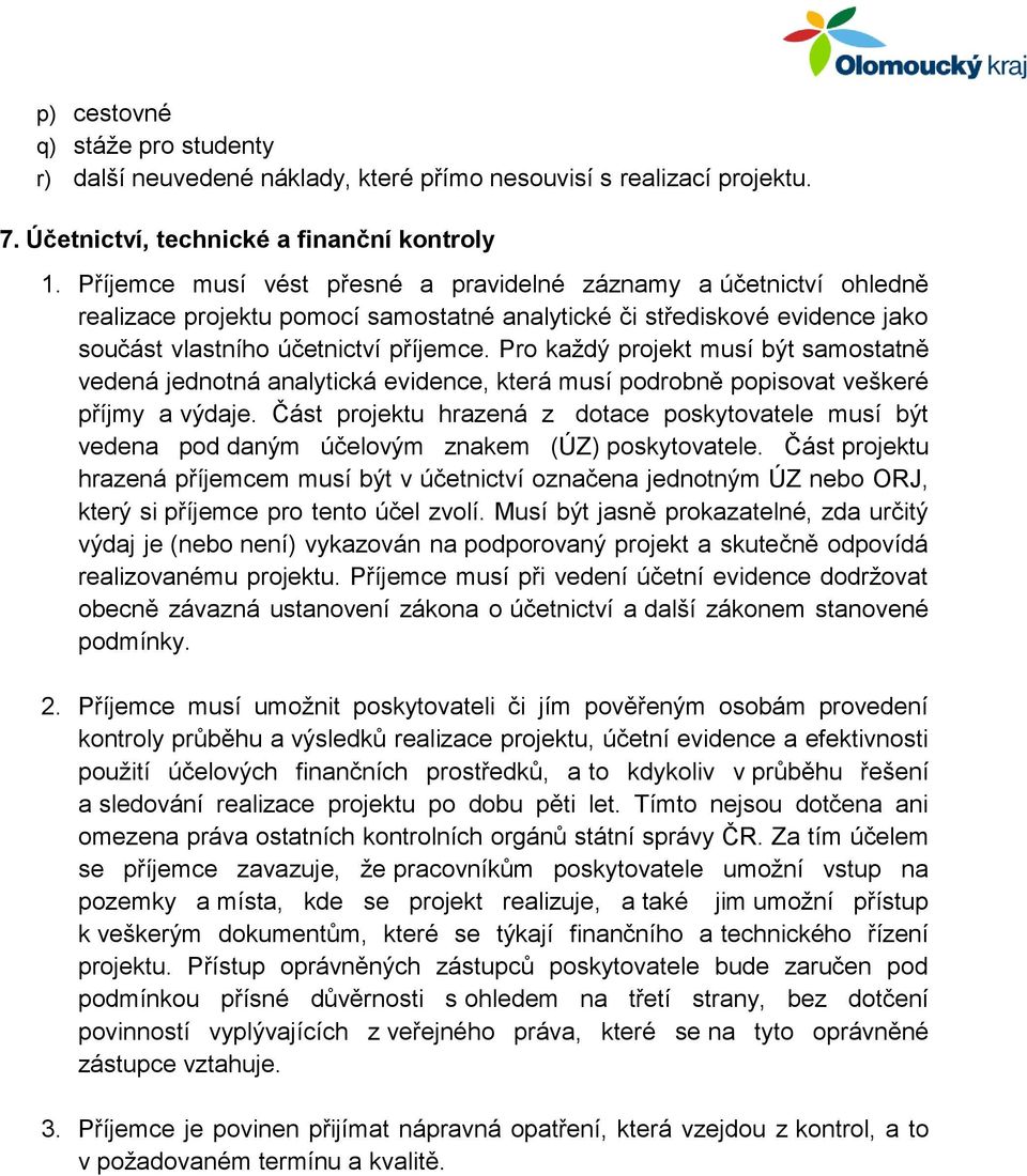 Pro každý projekt musí být samostatně vedená jednotná analytická evidence, která musí podrobně popisovat veškeré příjmy a výdaje.