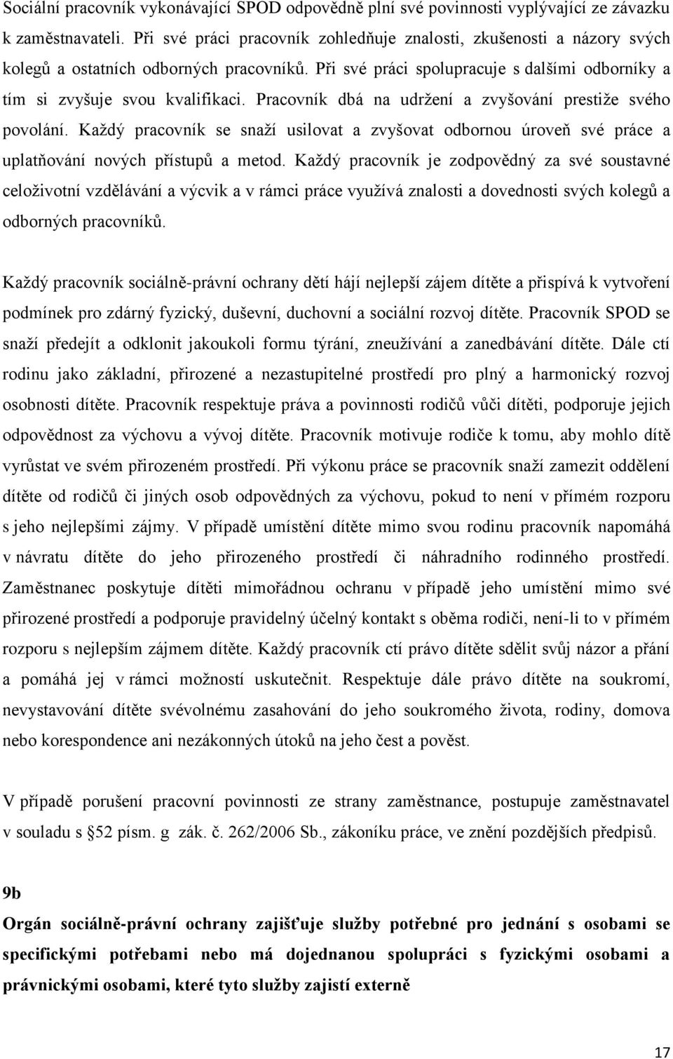 Pracovník dbá na udržení a zvyšování prestiže svého povolání. Každý pracovník se snaží usilovat a zvyšovat odbornou úroveň své práce a uplatňování nových přístupů a metod.