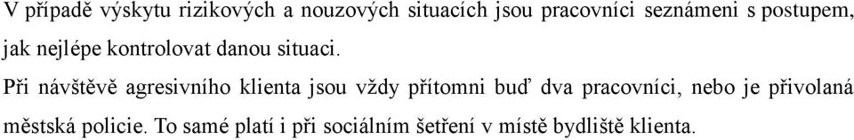 Při návštěvě agresivního klienta jsou vždy přítomni buď dva pracovníci,