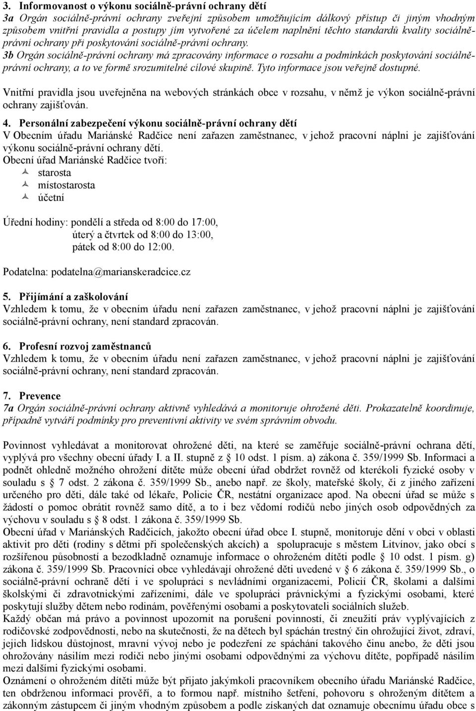 3b Orgán sociálně-právní ochrany má zpracovány informace o rozsahu a podmínkách poskytování sociálněprávní ochrany, a to ve formě srozumitelné cílové skupině. Tyto informace jsou veřejně dostupné.