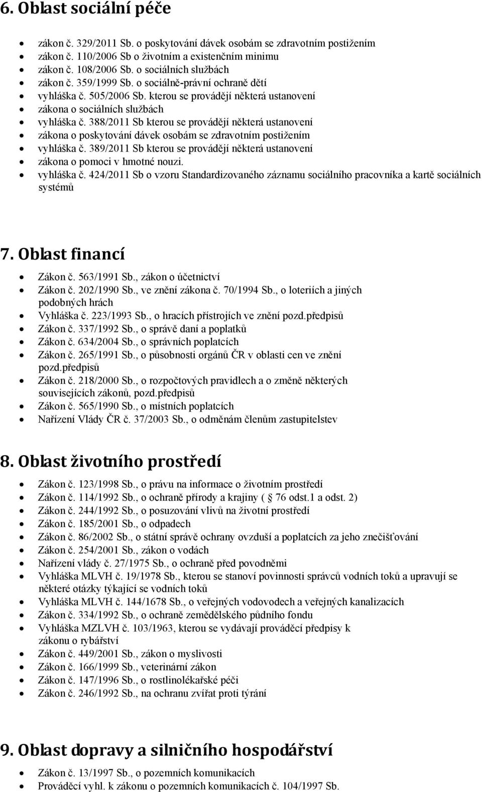 388/2011 Sb kterou se provádějí některá ustanovení zákona o poskytování dávek osobám se zdravotním postižením vyhláška č.