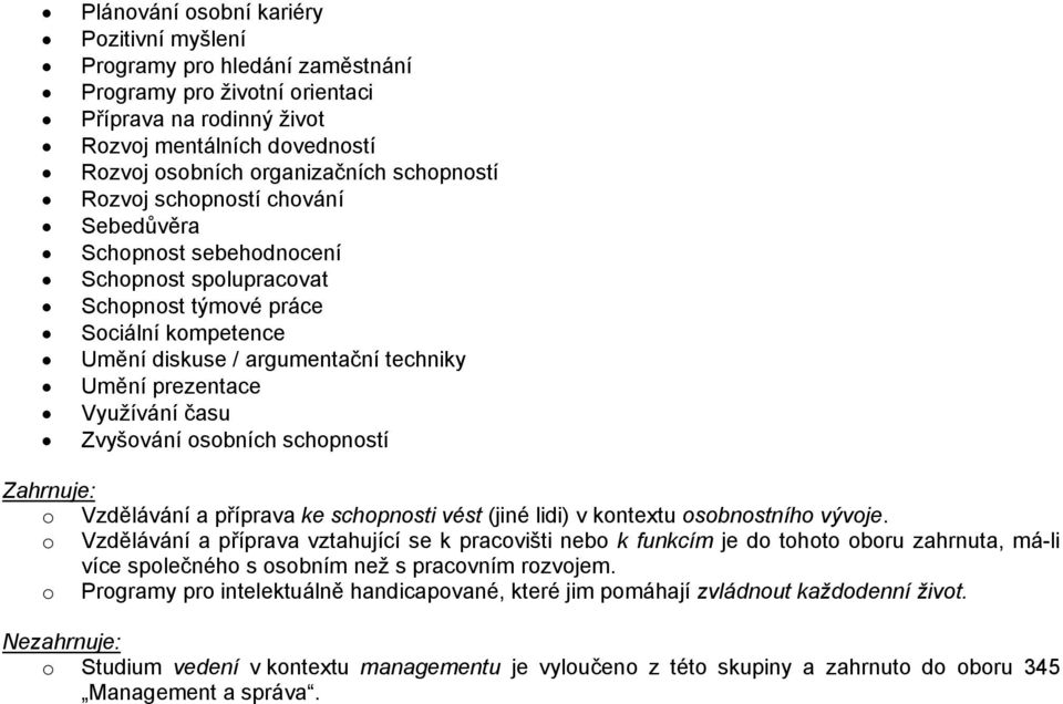 Využívání času Zvyšování osobních schopností o Vzdělávání a příprava ke schopnosti vést (jiné lidi) v kontextu osobnostního vývoje.