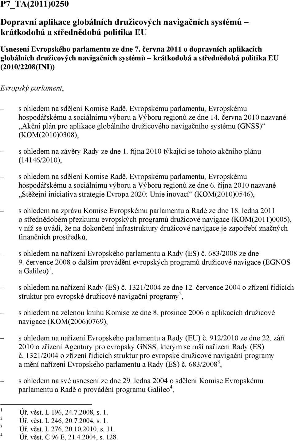 parlamentu, Evropskému hospodářskému a sociálnímu výboru a Výboru regionů ze dne 14.